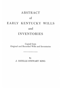 Abstract of Early Kentucky Wills and Inventories. Coopied from Original and Recorded Wills and Inventories