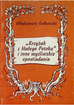 Krzyżak z Małego Potoka i inne myśliwskie opowiadania