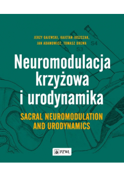 Neuromodulacja krzyżowa i Urodynamika Sacral Neuromodulation and Urodynamics