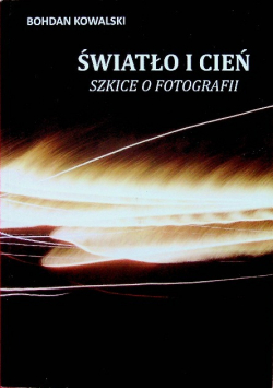 Światło i cień Szkice o fotografii Autograf autora