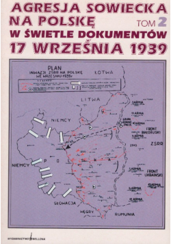 Agresja sowiecka na Polskę w świetle dokumentów 17 września 1939  tom 2