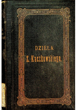 Dzieła Zygmunta Kaczkowskiego Tom XI 1875 r.