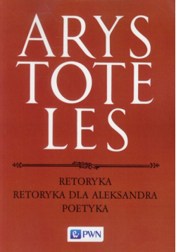 Arystoteles - Retoryka Retoryka dla Aleksandra Poetyka