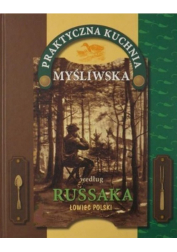 Praktyczna kuchnia myśliwska według Russaka