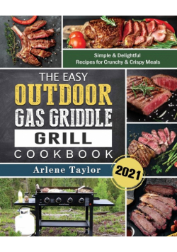 The Easy Outdoor Gas Griddle Grill Cookbook 2021