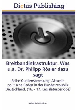 Breitbandinfrastruktur. Was u.a. Dr. Philipp Rösler dazu sagt