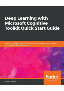 Deep Learning with Microsoft Cognitive Toolkit Quick Start Guide