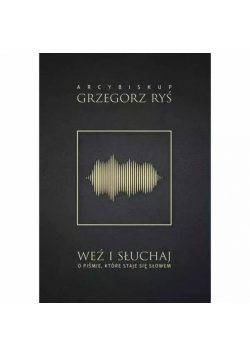 Weź i słuchaj. O Piśmie, które staje się Słowem