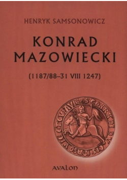Konrad Mazowiecki (1187/88-31 VIII 1247)