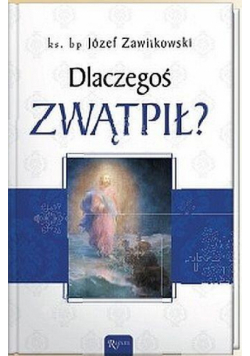 Dlaczegoś zwątpił?