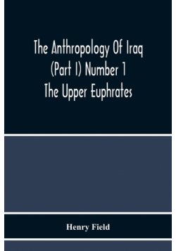The Anthropology Of Iraq (Part I) Number 1 The Upper Euphrates