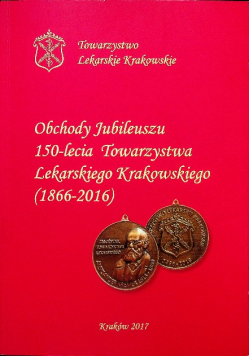 Obchody 150 Jubileuszu Towarzystwa Lekarskiego Krakowskiego 1866 2016