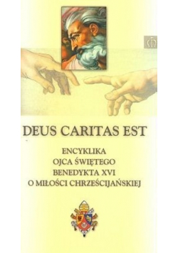 Deus Caritas Est Encyklika Ojca Świętego Benedykta XVI o miłości chrześcijańskiej