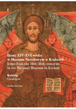 Ikony XIV - XVI wieku w Muzeum Narodowym w Krakowie Tom I