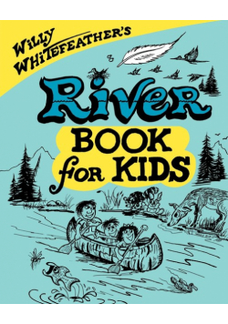 Willy Whitefeather's River Book for Kids