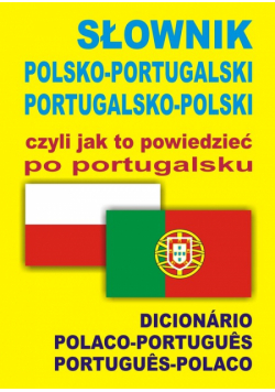 Słownik polsko-portugalski portugalsko-polski czyli jak to powiedzieć po portugalsku