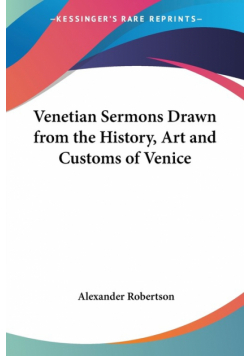 Venetian Sermons Drawn from the History, Art and Customs of Venice