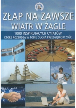 Złap na zawsze wiatr w żagle
