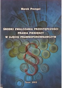 Środki zwalczania przestępczości prania pieniędzy w ujęciu prawnoporównawczym