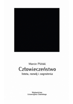 Człowieczeństwo. Istota, rozwój i zagrożenia