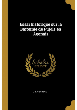 Essai historique sur la Baronnie de Pujols en Agenais