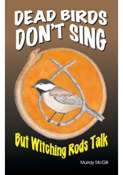 Dead Birds Don't Sing But Witching Rods Talk