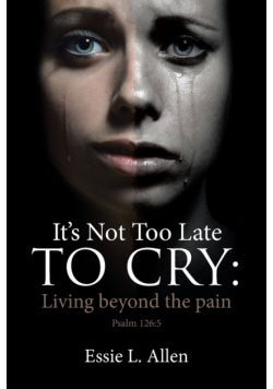 It's Not Too Late to Cry