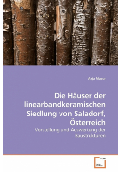 Die Häuser der linearbandkeramischen Siedlung von Saladorf, Österreich