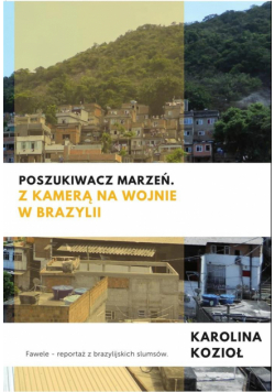 Poszukiwacz marzeń. Z kamerą na wojnie w Brazylii