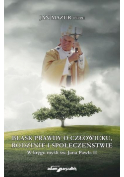 Blask prawdy o człowieku, rodzinie...