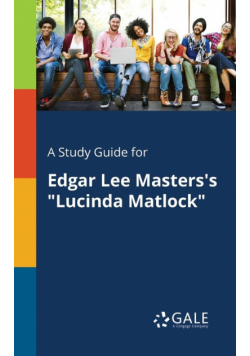 A Study Guide for Edgar Lee Masters's "Lucinda Matlock"