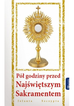 Pół godziny przed Najświętszym Sakramentem
