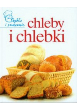 Chleby i chlebki szybko i smacznie