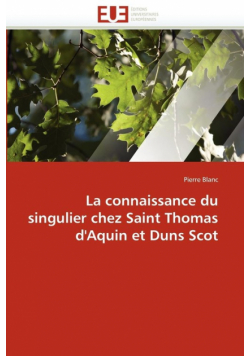 La connaissance du singulier chez Saint Thomas d'Aquin et Duns Scot