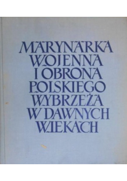 Marynarka Wojenna i obrona polskiego wybrzeża w dawnych wiekach