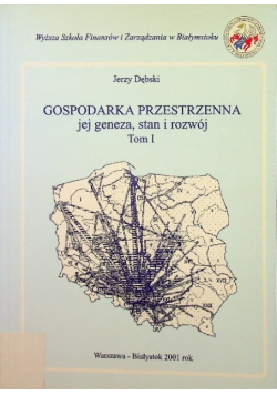 Gospodarka przestrzenna jej geneza stan i rozwój Tom I