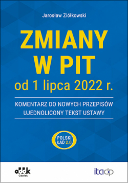 Zmiany w PIT od 1 lipca 2022 r. - komentarz do nowych przepisów - ujednolicony tekst ustawy