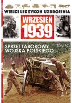 Wielki Leksykon Uzbrojenia Wrzesień 1939 Sprzęt Taborowy Wojska polskiego tom 72