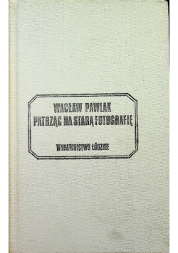 Patrząc na starą fotografię