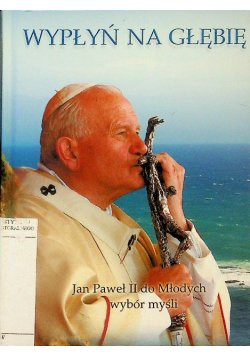 Wypłyń Na Głębię Jan Paweł II Do Młodych