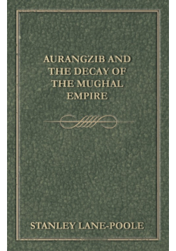 Aurangzib and the Decay of the Mughal Empire