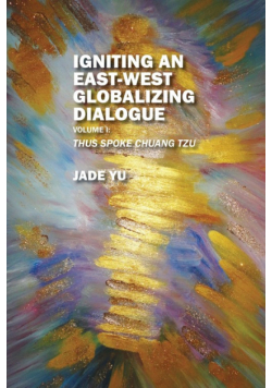 Igniting an East-West Globalizing Dialogue Volume I