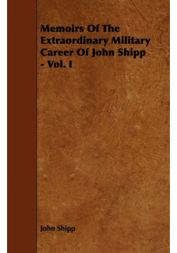 Memoirs Of The Extraordinary Military Career Of John Shipp - Vol. I