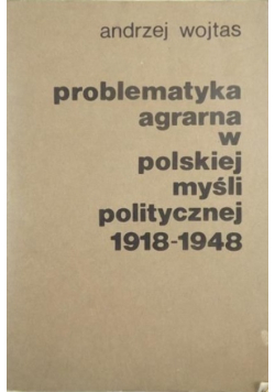 Problematyka agrarna w polskiej myśli politycznej 1918-1948