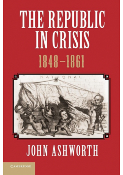 The Republic in Crisis, 1848 1861