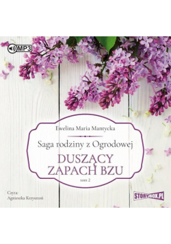 Saga rodziny z Ogrodowej Tom 2 Duszący zapach bzu