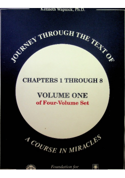 Journey through the Text of A Course in Miracles Chapters 1