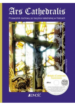 Ars Cathedralis. Przewodnik duchowy po bazylice..