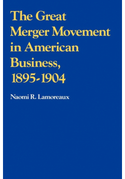 The Great Merger Movement in American Business, 1895 1904