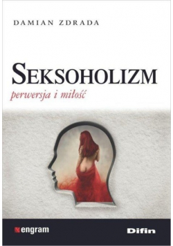 Seksoholizm Perwersja i miłość